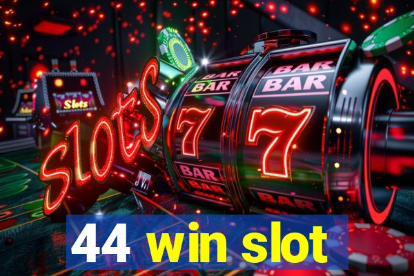 44 win slot